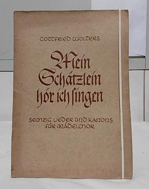 Mein Schätzlein hör ich singen : 60 Lieder und Kanons für Mädelchor. Gottfried Wolters.