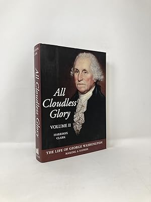 Imagen del vendedor de All Cloudless Glory: The Life of George Washington, Volume 2: Making a Nation a la venta por Southampton Books