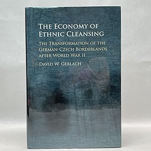 THE ECONOMY OF ETHNIC CLEANSING: THE TRANSFORMATION OF THE GERMAN-CZECH BORDERLANDS AFTER WORLD W...