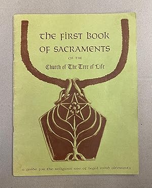 The First Book of Sacraments of the Church of The Tree of Life: A Guide for the Religious Use of ...