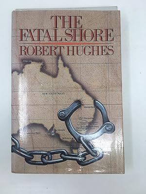 The Fatal Shore: History of the Transportation of Convicts to Australia, 1787-1868