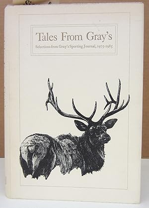 Tales From Gray's: Selections from Gray's Sporting Journal, 1975-1985