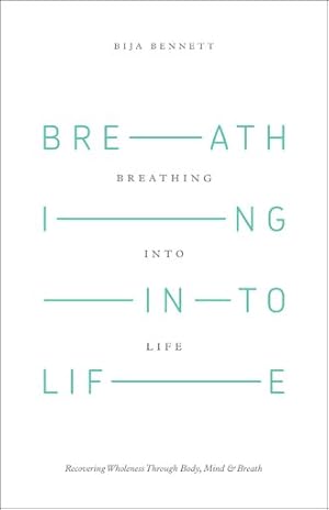 Seller image for Breathing into Life : Recovering Wholeness Through Body, Mind & Breath for sale by GreatBookPricesUK