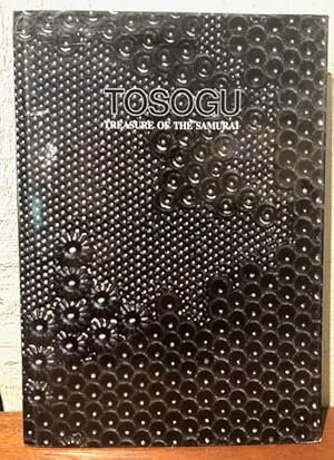 TOSOGU TREASURE OF THE SAMURAI Fine Japanese Sword Fittings from The Muromachi to The Meiji Period.