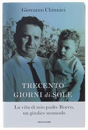 TRECENTO GIORNI DI SOLE. La vita di mio padre Rocco, un giudice scomodo [1a edizione, volume nuovo]: