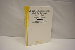 Bild des Verkufers fr Ich geb Dir einen Mantel, da Du ihn noch in Freiheit tragen kannst: Widerstehen im KZ. sterreichische Frauen erzhlen zum Verkauf von Antiquariat Wilder - Preise inkl. MwSt.