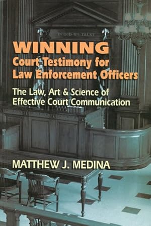 Imagen del vendedor de Winning Court Testimony for Law Enforcement Officers : The Law, Art & Science of Effective Court Communication a la venta por GreatBookPrices