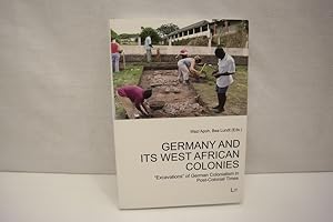 Seller image for Germany and Its West African Colonies: 'Excavations' of German Colonialism in Post-Colonial Times (= Afrikanische Studien / African Studies, Band 49) for sale by Antiquariat Wilder - Preise inkl. MwSt.
