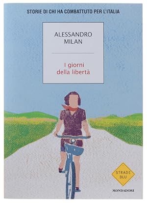 Immagine del venditore per I GIORNI DELLA LIBERTA'. Storie di chi ha combattuto per l'Italia [1a edizione, nuovo]: venduto da Bergoglio Libri d'Epoca