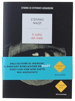 IL VOLTO DEL MALE. STORIE DI EFFERATI ASSASSINI [1a edizione, volume nuovo]: