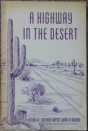 A Highway in the Desert : A History of Southern Baptist Work in Arizona