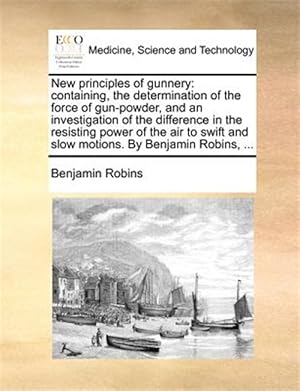 Seller image for New Principles Of Gunnery: Containing, T for sale by GreatBookPricesUK