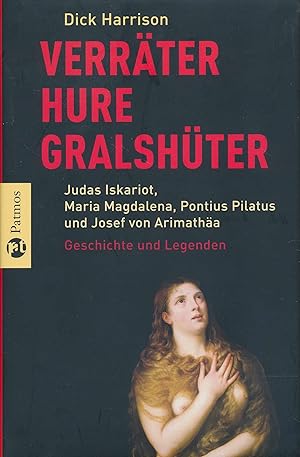 Bild des Verkufers fr Verrter, Hure, Gralshter: Judas Iskariot, Maria Magdalena, Pontius Pilatus, Josef von Arimath - Geschichten und Legenden. zum Verkauf von Antiquariat Bernhardt