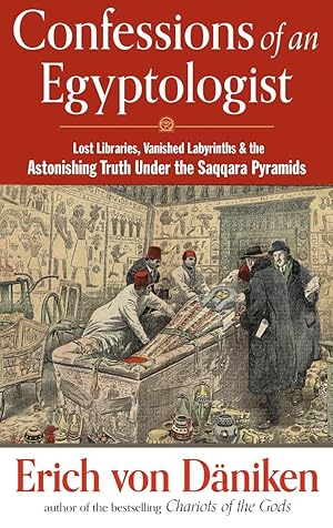 Confessions of an Egyptologist: Lost Libraries, Vanished Labyrinths & the Astonishing Truth Under...