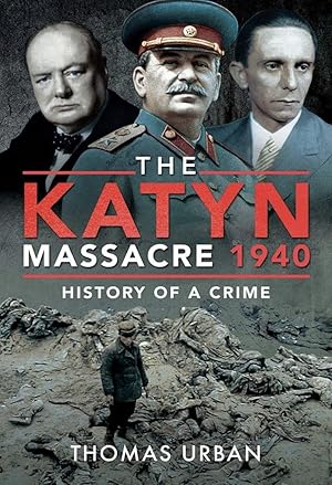The Katyn Massacre 1940: History of a Crime