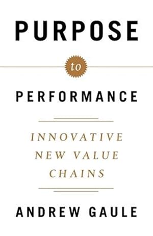 Bild des Verkufers fr Purpose to Performance: Innovative New Value Chains zum Verkauf von GreatBookPricesUK