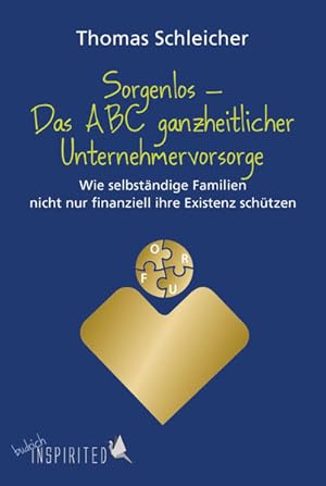 Sorgenlos - Das ABC ganzheitlicher Unternehmervorsorge Wie selbständige Familien nicht nur finanz...