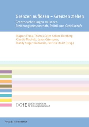 Grenzen auflösen - Grenzen ziehen Grenzbearbeitungen zwischen Erziehungswissenschaft, Politik und...