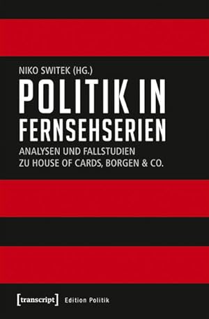 Politik in Fernsehserien Analysen und Fallstudien zu House of Cards, Borgen & Co.