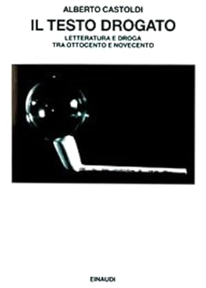 Imagen del vendedor de Il testo drogato. Letteratura e droga tra Ottocento e Novecento. a la venta por FIRENZELIBRI SRL