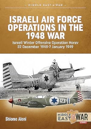 Seller image for Israeli Air Force Operations in the 1948 War : Israeli Winter Offensive: Operation Horev, 22 December 1948-7 January 1949 for sale by GreatBookPrices