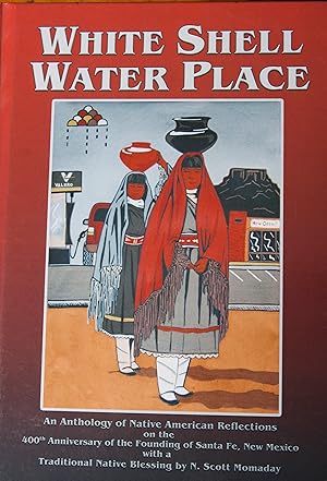 Seller image for White Shell Water Place, Native American Reflections on the 400th Anniversary of the Founding of Santa Fe, New Mexico for sale by Snowden's Books