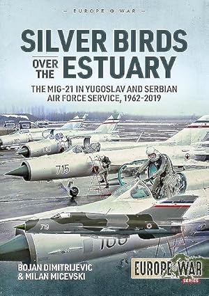Bild des Verkufers fr Silver Birds over the Estuary : The MiG-21 in Yugoslav and Serbian Air Force Service, 1962-2019 zum Verkauf von GreatBookPrices