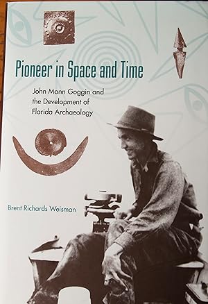 Seller image for Pioneer in Space and Time: John Mann Goggin and the Development of Florida Archaeology (Florida Museum of Natural History: Ripley P. Bullen Series) for sale by Snowden's Books