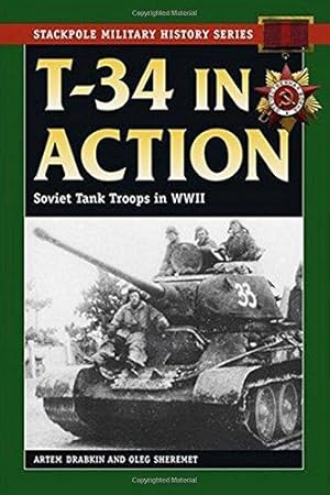 Image du vendeur pour T-34 in Action (Stackpole Military History): Soviet Tank Troops in World War II mis en vente par WeBuyBooks