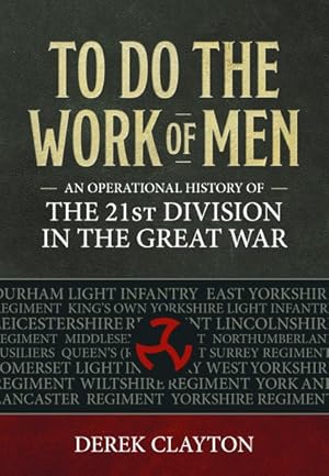 Seller image for To Do the Work of Men : An Operational History of the 21st Division in the Great War for sale by GreatBookPrices