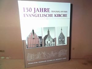 150 Jahre Evangelische Kirche Braunau am Inn. Mauerkirchen, Hochburg-Ach, Riedersbach, Altheim.