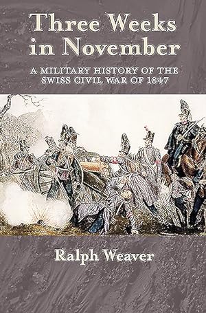Imagen del vendedor de Three Weeks in November : A Military History of the Swiss Civil War of 1847 a la venta por GreatBookPrices