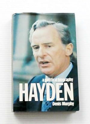 Hayden A Political Biography (Signed by Bill Hayden)
