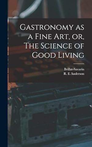 Seller image for Gastronomy as a Fine Art, or, The Science of Good Living for sale by moluna