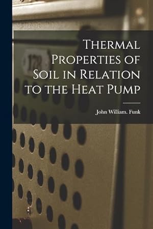 Bild des Verkufers fr Thermal Properties of Soil in Relation to the Heat Pump zum Verkauf von moluna