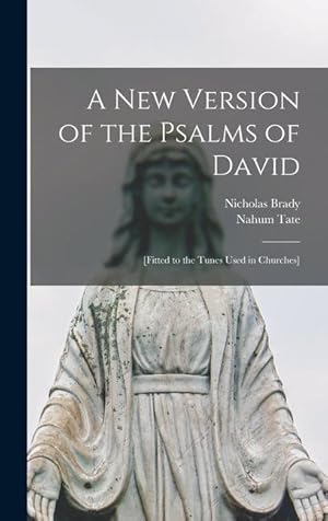 Imagen del vendedor de A New Version of the Psalms of David: [fitted to the Tunes Used in Churches] a la venta por moluna