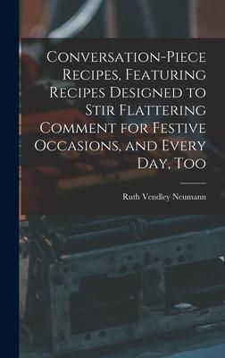 Seller image for Conversation-piece Recipes, Featuring Recipes Designed to Stir Flattering Comment for Festive Occasions, and Every Day, Too for sale by moluna