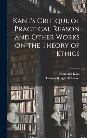 Bild des Verkufers fr Kant\ s Critique of Practical Reason and Other Works on the Theory of Ethics zum Verkauf von moluna