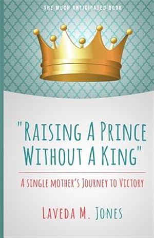 Immagine del venditore per Raising a Prince Without a King: A Single Mother's Journey to Victory venduto da GreatBookPricesUK