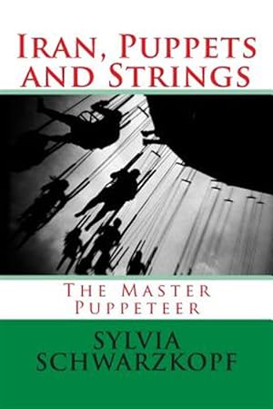 Immagine del venditore per Iran, Puppets and Strings: The Master Puppeteer venduto da GreatBookPricesUK