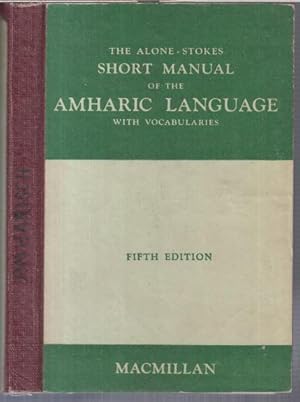 The Alone-Stokes manual of the amharic language ( with vocabularies ).