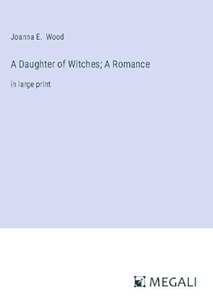 Imagen del vendedor de A Daughter of Witches; A Romance a la venta por BuchWeltWeit Ludwig Meier e.K.