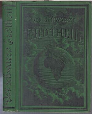 Bild des Verkufers fr Der schwarze Erdtheil und seine Erforscher. Reisen und Entdeckungen, Jagden und Abenteuer, Land und Volk in Afrika. zum Verkauf von Antiquariat Carl Wegner