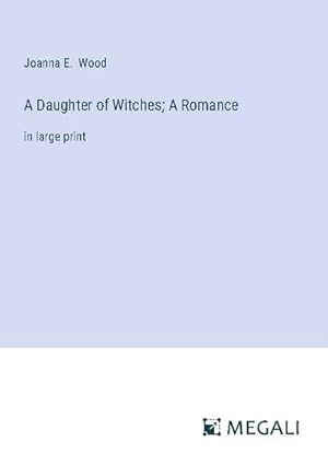 Imagen del vendedor de A Daughter of Witches; A Romance a la venta por BuchWeltWeit Ludwig Meier e.K.