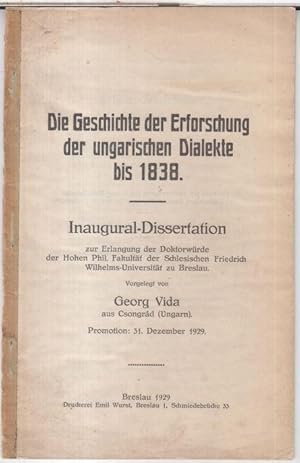 Die Geschichte der Erforschung der ungarischen Dialekte bis 1838. Inaugural-Dissertation, Schlesi...