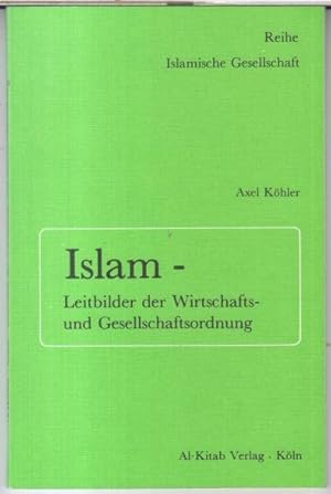 Seller image for Islam - Leitbilder der Wirtschafts- und Gesellschaftsordnung ( = Reihe Islamische Gesellschaft ) for sale by Antiquariat Carl Wegner