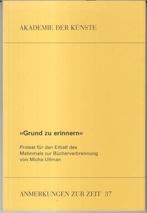 Bild des Verkufers fr Grund zu erinnern' - Protest fr den Erhalt des Mahnmals zur Bcherverbrennung von Micha Ullman ( = Anmerkungen zur Zeit, 37 ). - zum Verkauf von Antiquariat Carl Wegner