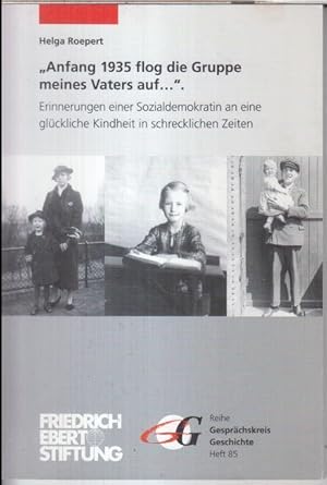 Bild des Verkufers fr Anfang 1935 flog die Gruppe meines Vaters auf. Erinnerungen einer Sozialdemokratin an eine glckliche Kindheit in schrecklichen Zeiten ( = Gesprchskreis Geschichte, Heft 85 ). zum Verkauf von Antiquariat Carl Wegner