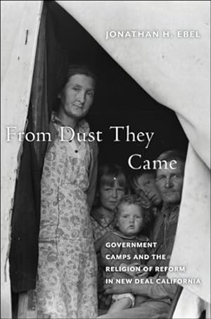 Bild des Verkufers fr From Dust They Came : Government Camps and the Religion of Reform in New Deal California zum Verkauf von GreatBookPrices