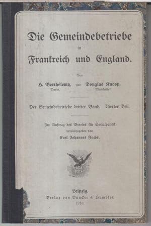 Image du vendeur pour Dritter Band, vierter Teil: Gemeindebetriebe in Frankreich und England. - Inhalt: I. Les industries communales en France ( Berthelemy ) / II. The trading enterprises of Manchester ( Knoop ) - ( = Schriften des Vereins fr Socialpolitik, 130. Band, vierter Teil: Gemeindebetriebe. Neuere Versuche und Erfahrungen ber die Ausdehnung der kommunalen Ttigkeit in Deutschland und im Ausland ). mis en vente par Antiquariat Carl Wegner